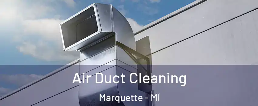  Air Duct Cleaning Marquette - MI