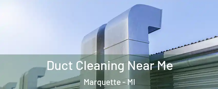  Duct Cleaning Near Me Marquette - MI