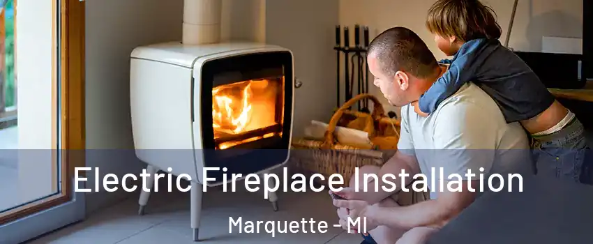  Electric Fireplace Installation Marquette - MI