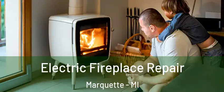  Electric Fireplace Repair Marquette - MI