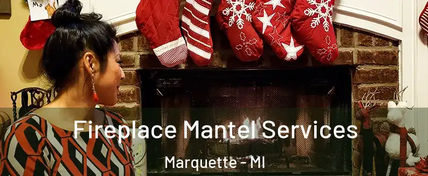  Fireplace Mantel Services Marquette - MI