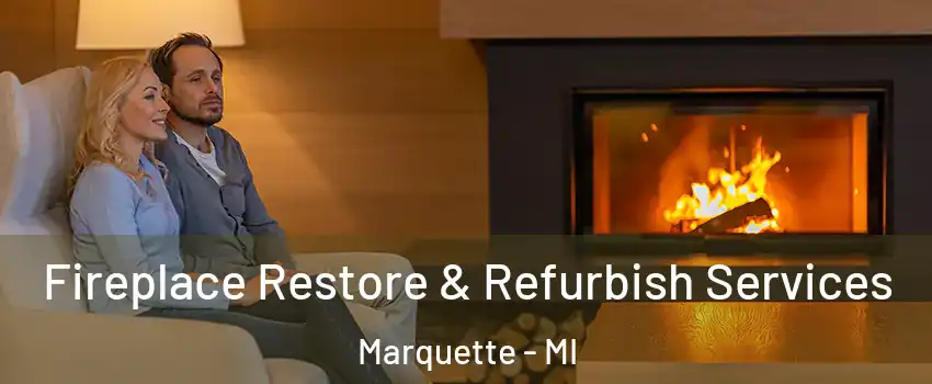  Fireplace Restore & Refurbish Services Marquette - MI