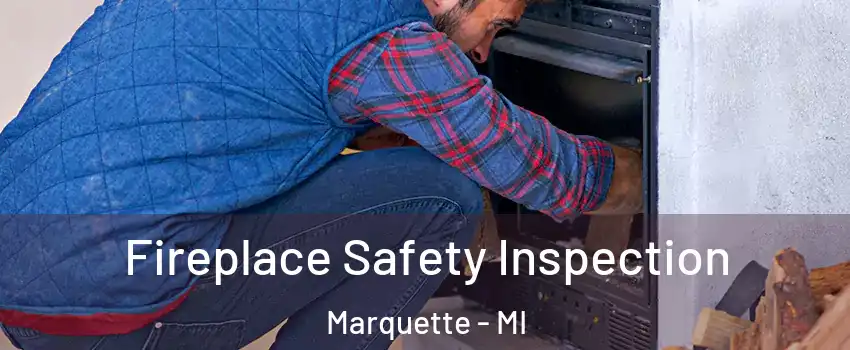  Fireplace Safety Inspection Marquette - MI