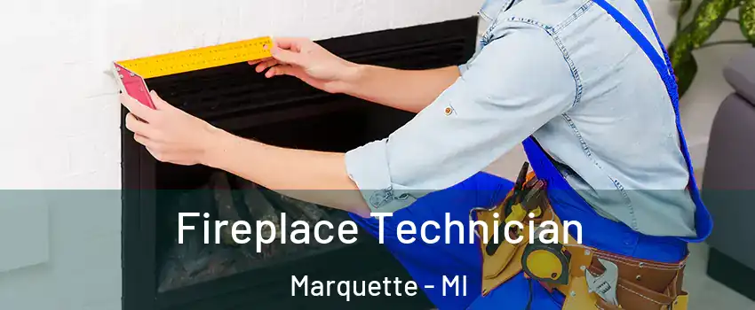  Fireplace Technician Marquette - MI