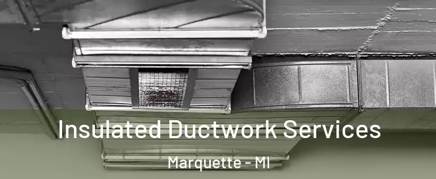  Insulated Ductwork Services Marquette - MI